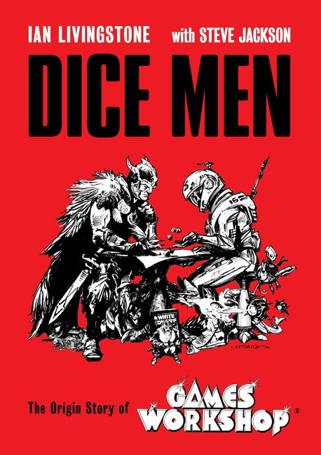 Item #291122 Dice Men: The Origin Story of Games Workshop. Ian Livingstone, Steve, Jackson