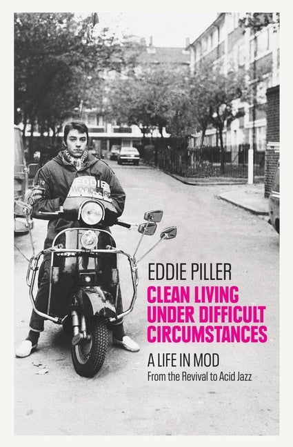 Item #301432 Clean Living Under Difficult Circumstances: A Life In Mod – From the Revival to...