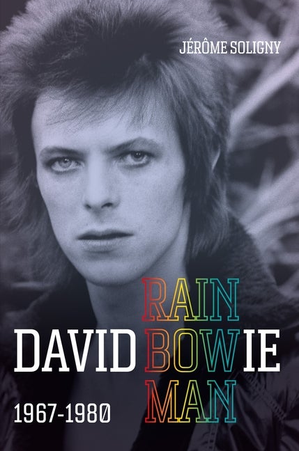 Item #307071 David Bowie Rainbowman: 1967-1980. Jerome Soligny