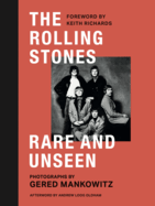 Item #322551 The Rolling Stones: Rare and Unseen: Foreword by Keith Richards, afterword by Andrew...