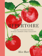 Item #309162 Repertoire: A Modern Guide to the Best Vegetarian Recipes. Alice Hart