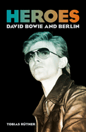 Item #403611 Heroes: David Bowie and Berlin. Tobias R&uuml;ther