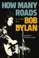 Item #403458 How Many Roads: A Life of Bob Dylan. Scott Peeples
