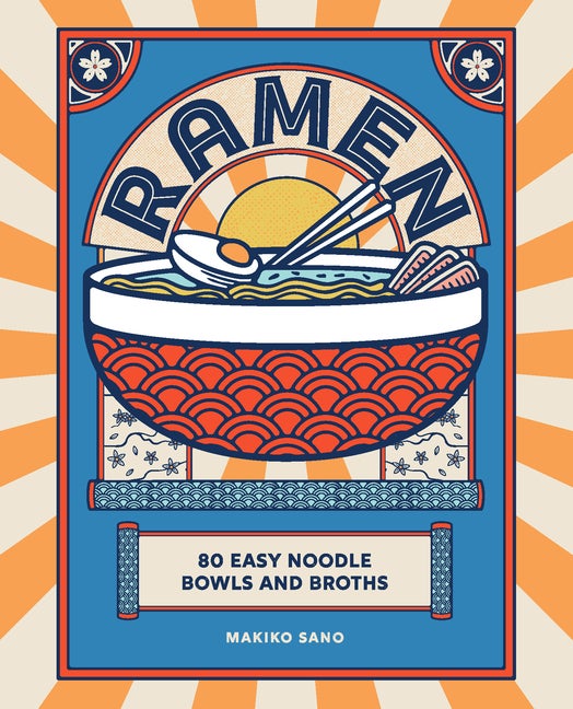 Item #307295 Ramen: 80 easy noodle bowls and broths. Makiko Sano