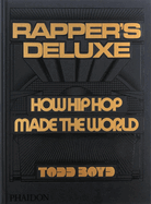 Item #323043 Rapper's Deluxe: How Hip Hop Made the World. Todd Boyd