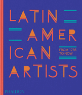 Item #315595 Latin American Artists: From 1785 to Now. Phaidon Press
