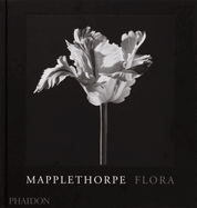 Item #323039 Mapplethorpe Flora: The Complete Flowers