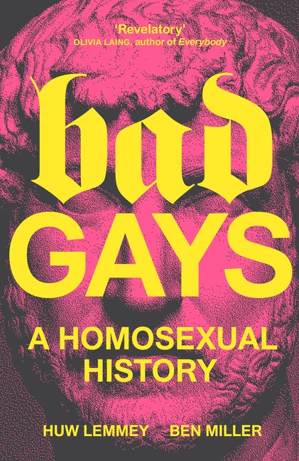 Item #299187 Bad Gays: A Homosexual History. Huw Lemmey, Ben, Miller