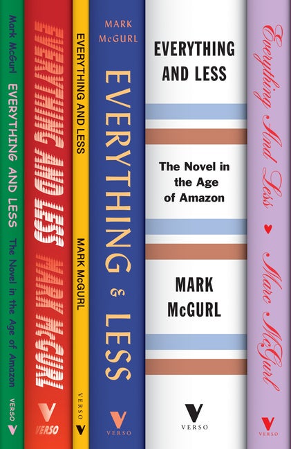 Item #301266 Everything and Less: The Novel in the Age of Amazon. Mark McGurl