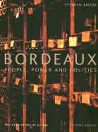 Item #311649 Bordeaux: People, Power and Politics. Stephen Brook
