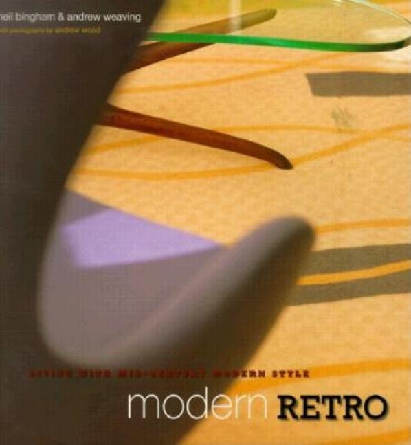Item #273017 Modern Retro: Living With Mid-Century Modern Style. Neil Bingham, Andrew, Weaving