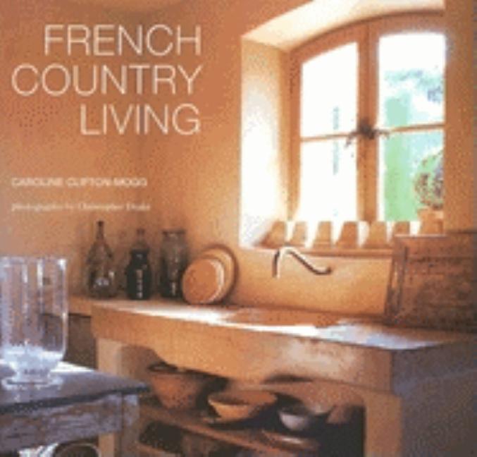 Item #276268 French Country Living. Caroline Clifton-Mogg