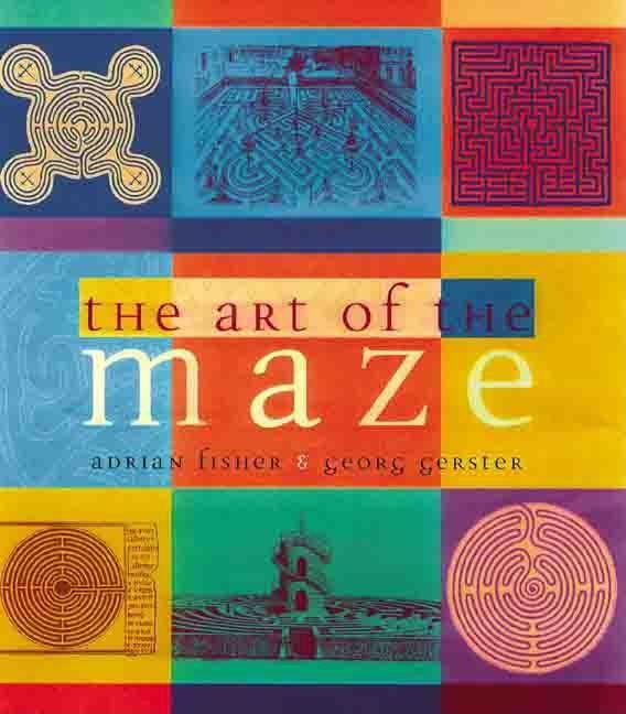 Item #242116 The Art of the Maze. Adrian Fisher, Georg Gerster