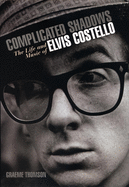Item #319434 Complicated Shadows: The Life and Music of Elvis Costello (American). Graeme Thomson