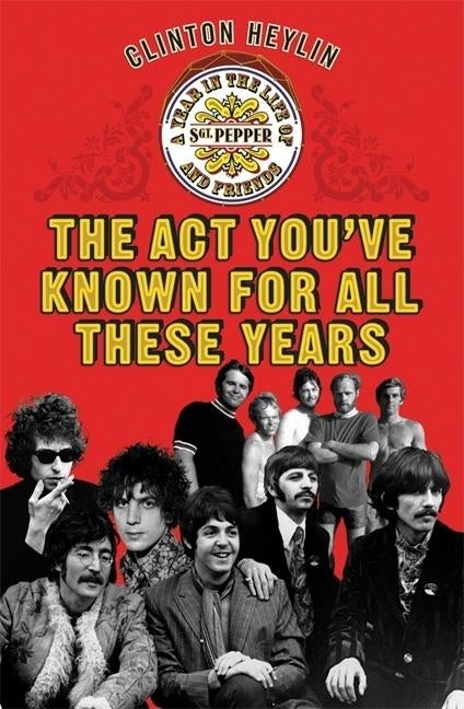 Item #260302 Act You've Known for All These Years: A Year in the Life of Sgt. Pepper & Friends....