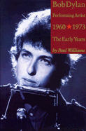 Item #321711 Bob Dylan : Performing Artist; The Early Years 1960-1973. PAUL WILLIAMS
