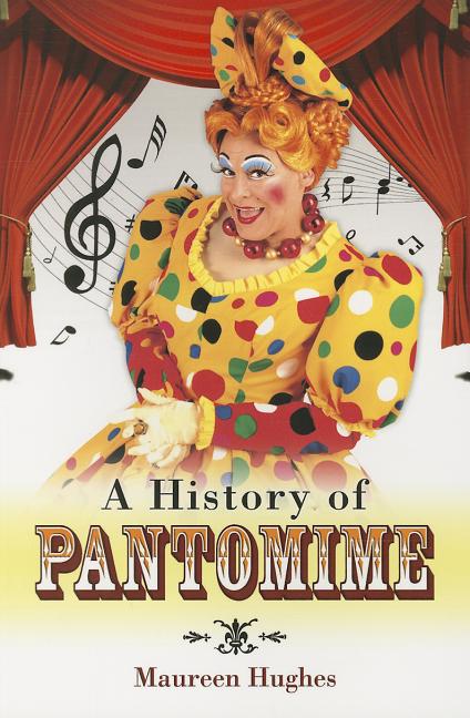 Item #272221 A History of Pantomimes. Kieran Hughes.