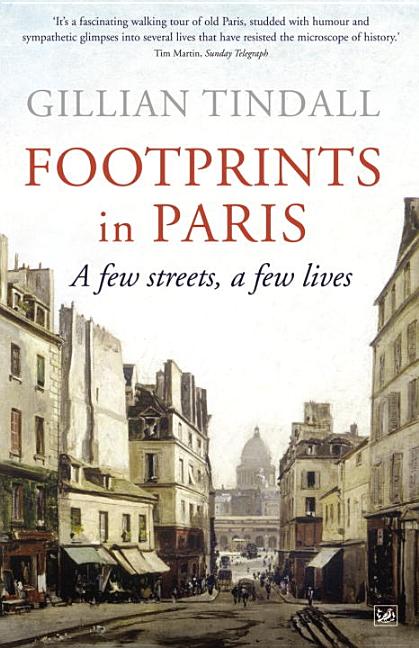 Item #298171 Footprints in Paris: A Few Streets, A Few Lives. Gillian Tindall
