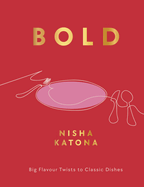 Item #319817 Bold: Big Flavour Twists to Classic Dishes. Nisha Katona