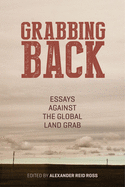 Item #322881 Grabbing Back: Essays Against the Global Land Grab