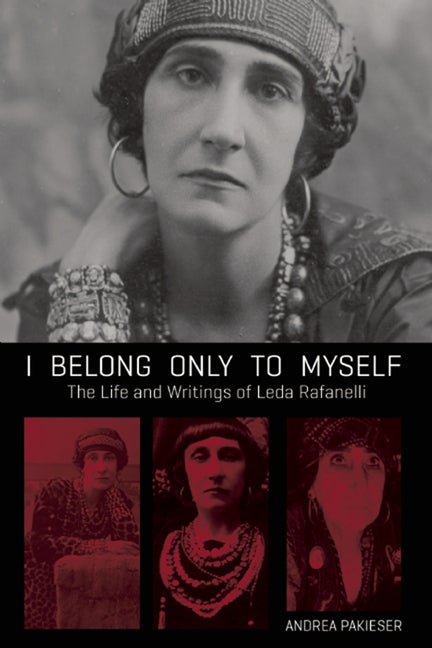 Item #321235 I Belong Only to Myself: The Life and Writings of Leda Rafanelli. Leda Rafanelli,...