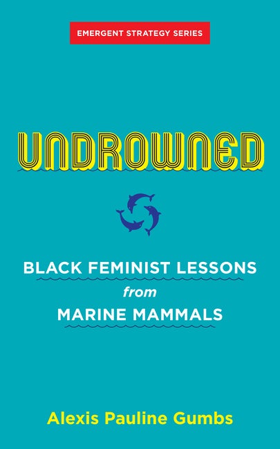 Item #290227 Undrowned: Black Feminist Lessons from Marine Mammals. Alexis Pauline Gumbs