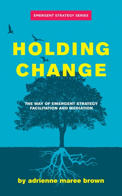 Item #292260 Holding Change: The Way of Emergent Strategy Facilitation and Mediation (Emergent...