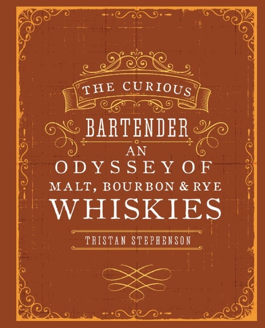 Item #294218 Curious Bartender: An Odyssey of Malt, Bourbon & Rye Whiskies. Tristan Stephenson