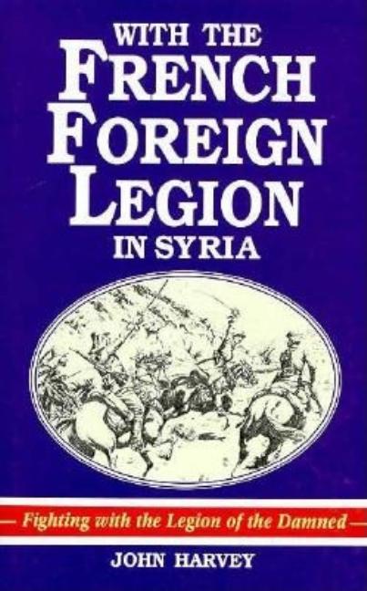 Item #266547 With the French Foreign Legion in Syria. John Harvey