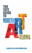 Item #323326 Tate Guide to Modern Art Terms. Simon Wilson, Jessica, Lack
