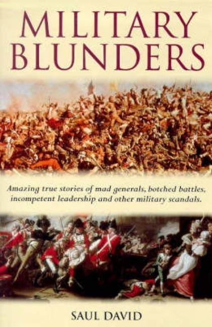 Item #255046 Military Blunders : The How and Why of Military Failure. Saul David.