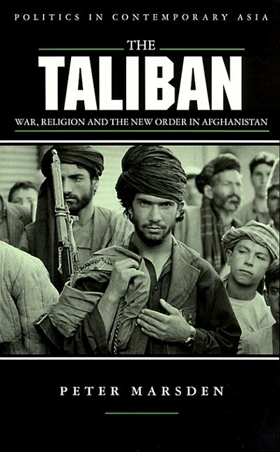 Item #253328 The Taliban: War, Religion and the New Order in Afghanistan. Peter Marsden
