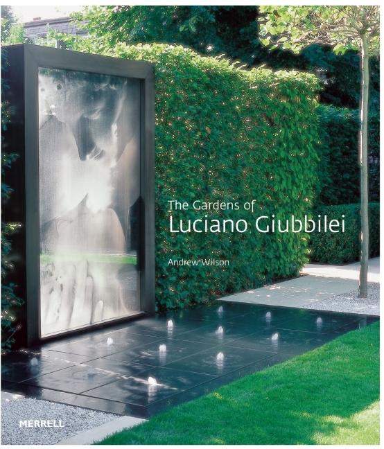 Item #241919 Gardens of Luciano Giubbilei. Andrew Wilson