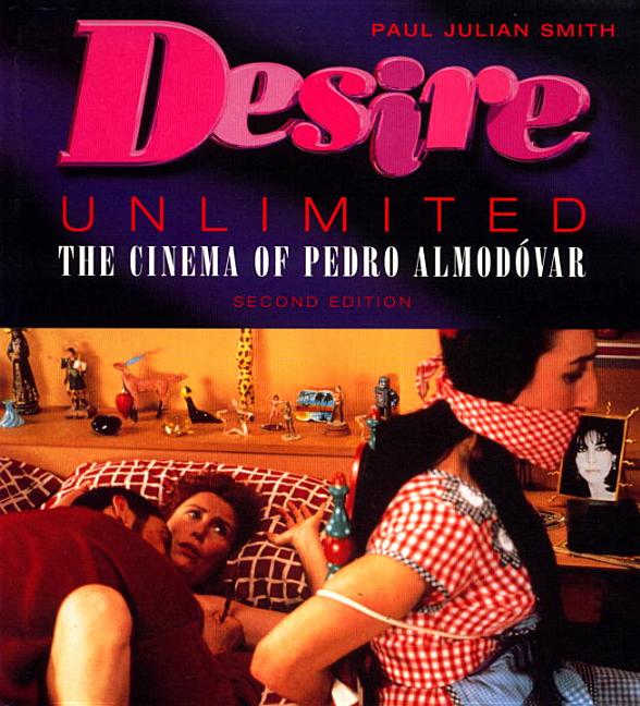 Item #298520 Desire Unlimited: The Cinema of Pedro Almodovar. Paul Julian Smith.