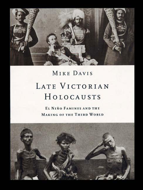 Item #296765 Late Victorian Holocausts: El Nino Famines and the Making of the Third World. Mike...