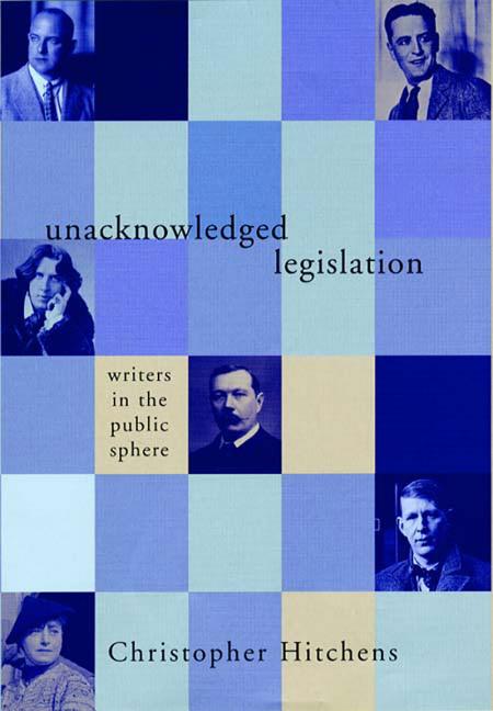 Item #290311 Unacknowledged Legislation : Writers in the Public Sphere. CHRISTOPHER HITCHENS