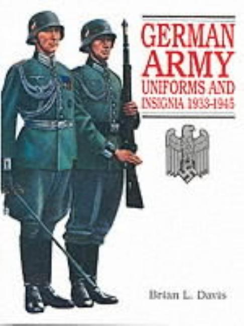 Item #287480 German Army Uniforms and Insignia 1933-1945. Brian L. Davis.