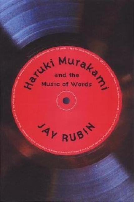 Item #323411 Haruki Murakami and the Music of Words. Jay Rubin