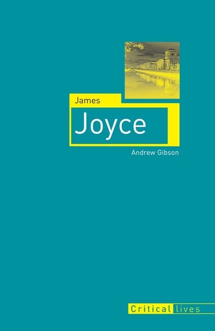 Item #271810 James Joyce (Critical Lives). Andrew Gibson.