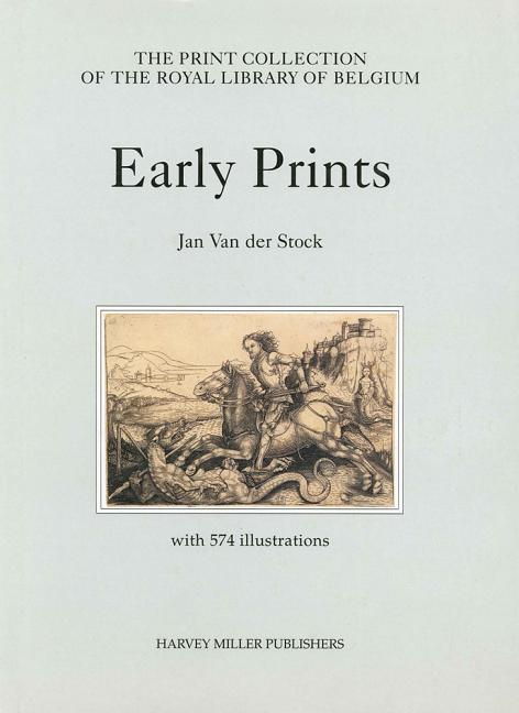 Item #222230 Early Prints in the Royal Library of Belgium (THE PRINT COLLECTION OF THE ROYAL LIBRARY OF BELGIUM). Jan Van der stock.