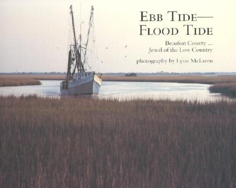 Item #277548 Ebb Tide-Flood Tide: Beaufort County...Jewel of the Low Country. Lynn McLaren, Gerhard, Spieler.