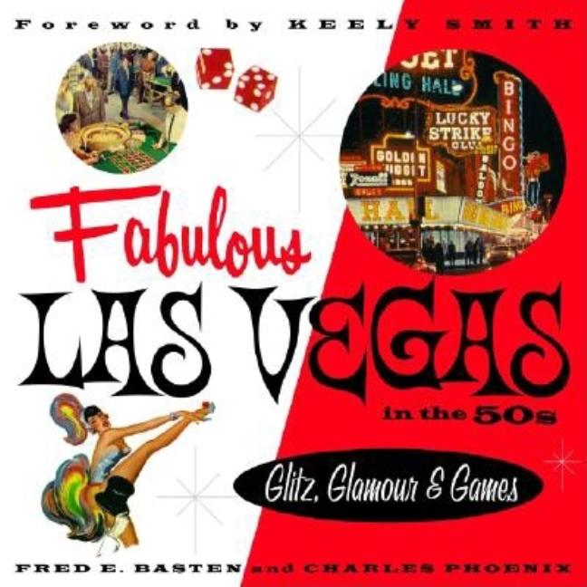 Item #296225 Fabulous Las Vegas in the '50s: Glitz, Glamour and Games. Fred E Basten, Phoenix