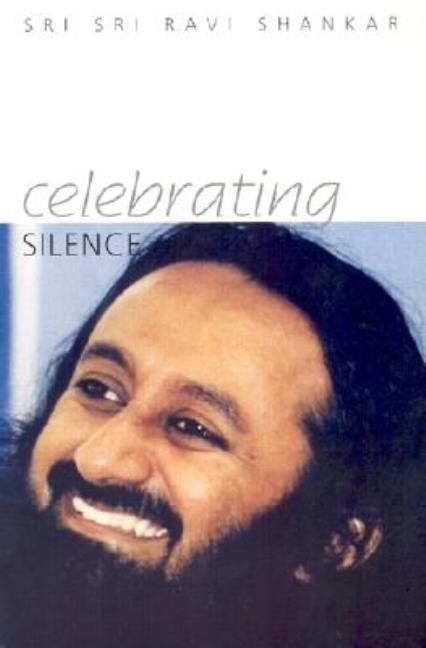 Item #307215 Celebrating Silence: Excerpts from Five Years of Weekly Knowledge 1995-2000. Sri Sri...