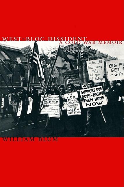 Item #230388 West-Bloc Dissident: A Cold War Memoir. William Blum