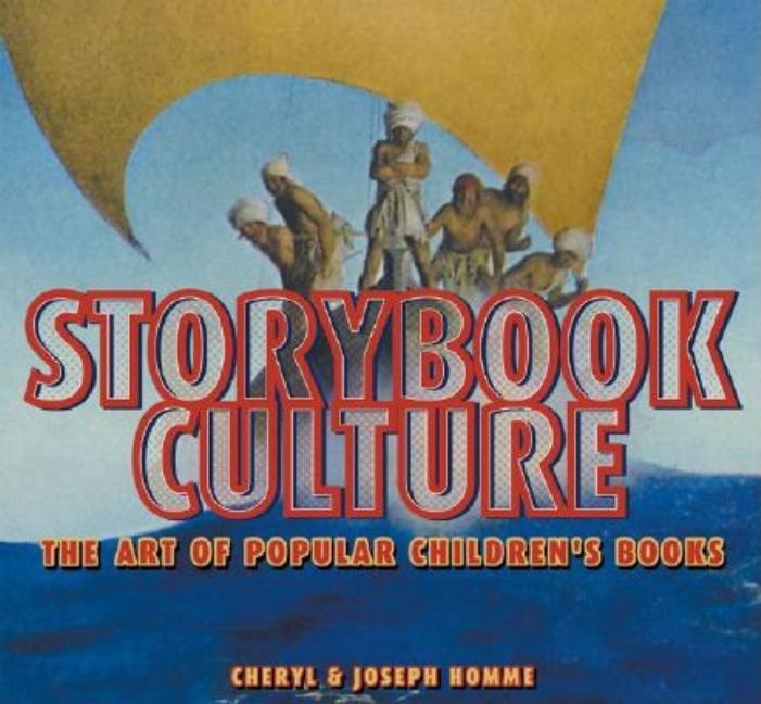 Item #304445 Storybook Culture: The Art of Popular Children's Books. Cheryl Homme, Joseph, Homme,...