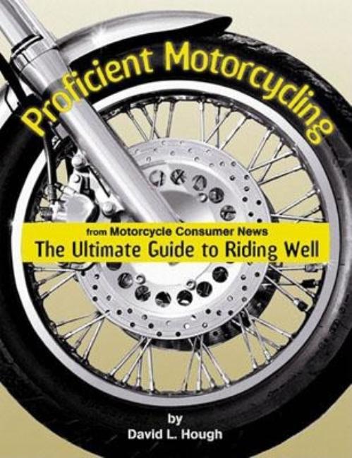 Item #257762 Proficient Motorcycling: The Ultimate Guide to Riding Well. David L. Hough