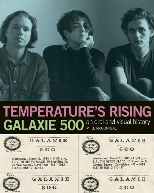 Item #290810 Temperature's Rising: An Oral History of Galaxie 500. Mike McGonigal
