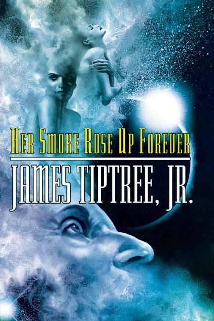 Item #288540 Her Smoke Rose Up Forever. James Tiptree Jr