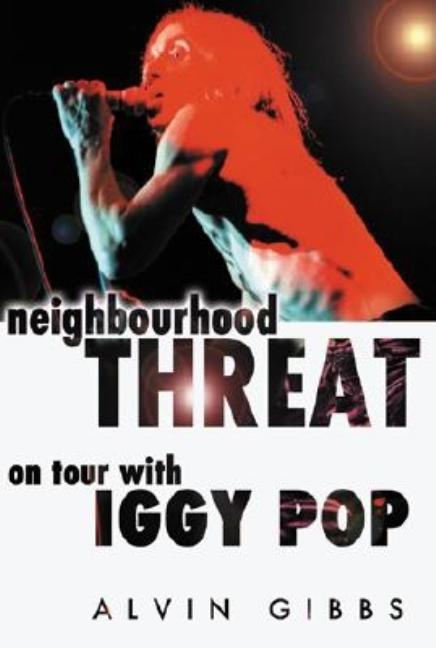 Item #297702 Neighbourhood Threat: On Tour WIth Iggy Pop. Alvin Gibbs