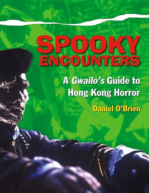Item #276291 Spooky Encounters: A Gwailo's Guide to Hong Kong Horror. Daniel O'Brien.